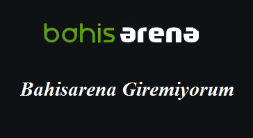 Bahisarena Giremiyorum