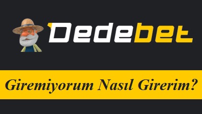 Dedebet Giremiyorum Nasıl Girerim?