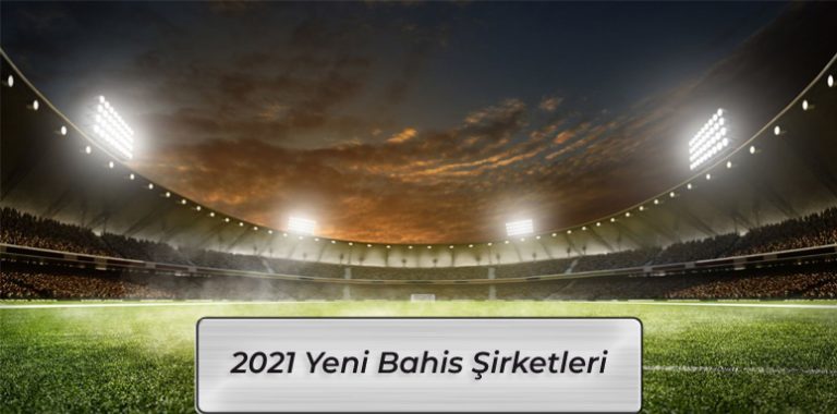 2021 Yeni Bahis Şirketleri 2021 Yeni Bahis Şirketleri