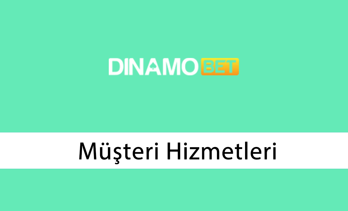 Dinamobet Müşteri Hizmetleri