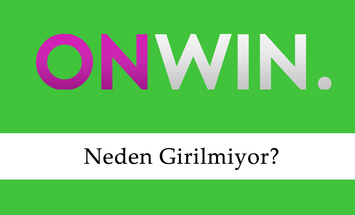 Onwin Neden Girilmiyor