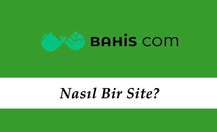 Bahis.com Nasıl Bir Site?