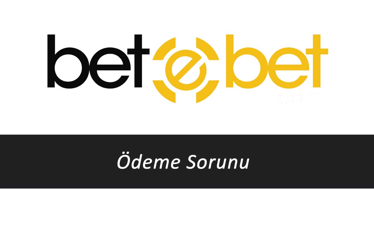 Betebet Ödeme Sorunu