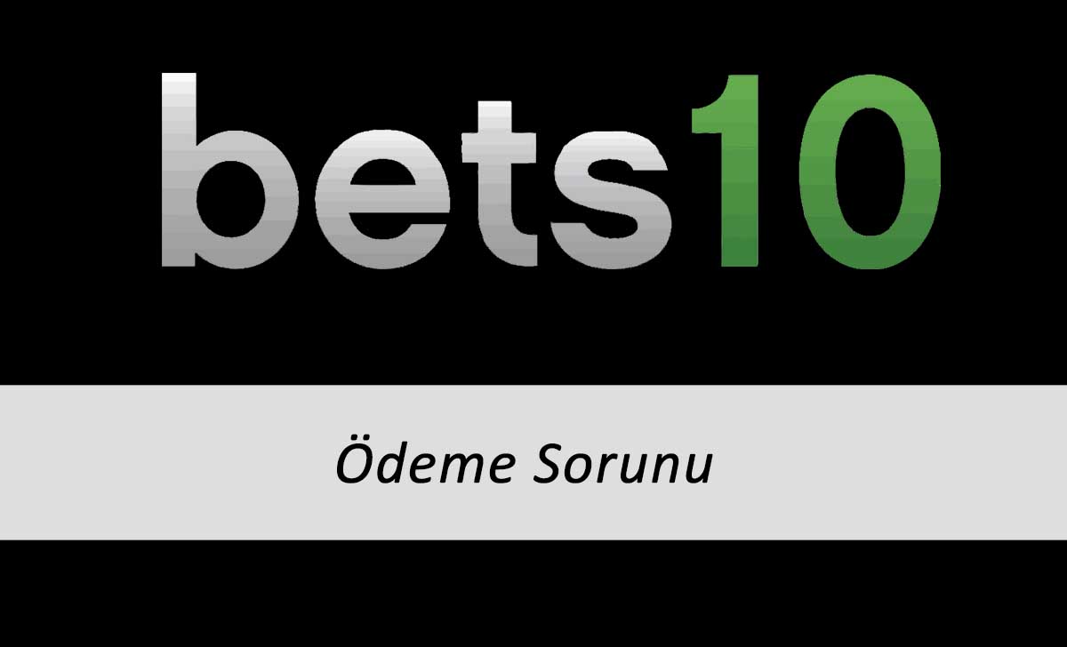 Bets10 Ödeme Sorunu