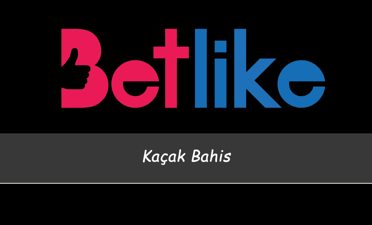 Betlike Kaçak Bahis