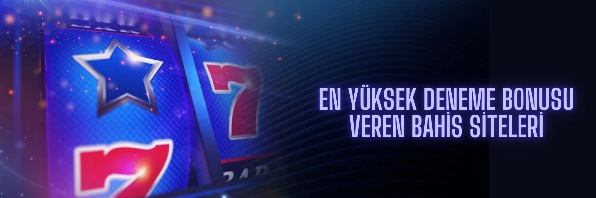 En Yüksek Deneme Bonusu Veren Bahis Siteleri