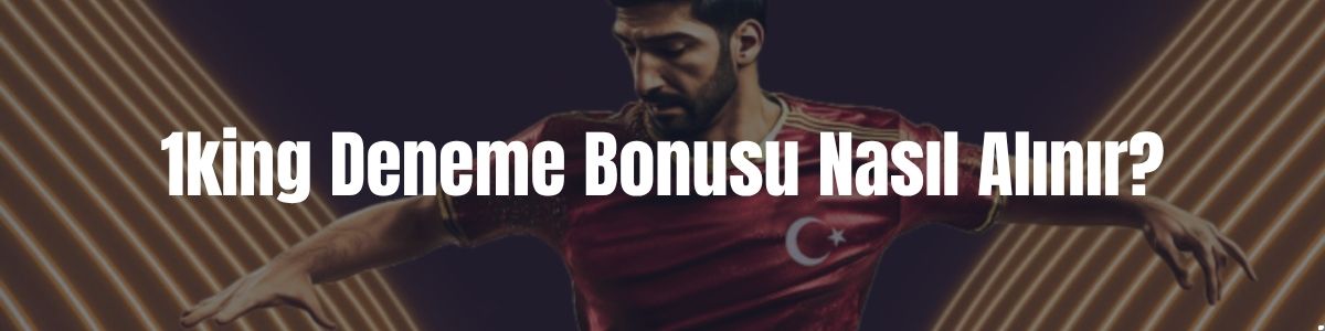 1king Deneme Bonusu Nasıl Alınır